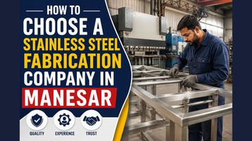How to Choose a Stainless Steel Fabrication Company in Manesar