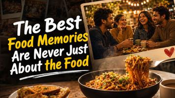 Why the Best Food Memories Are Never Just About the Food