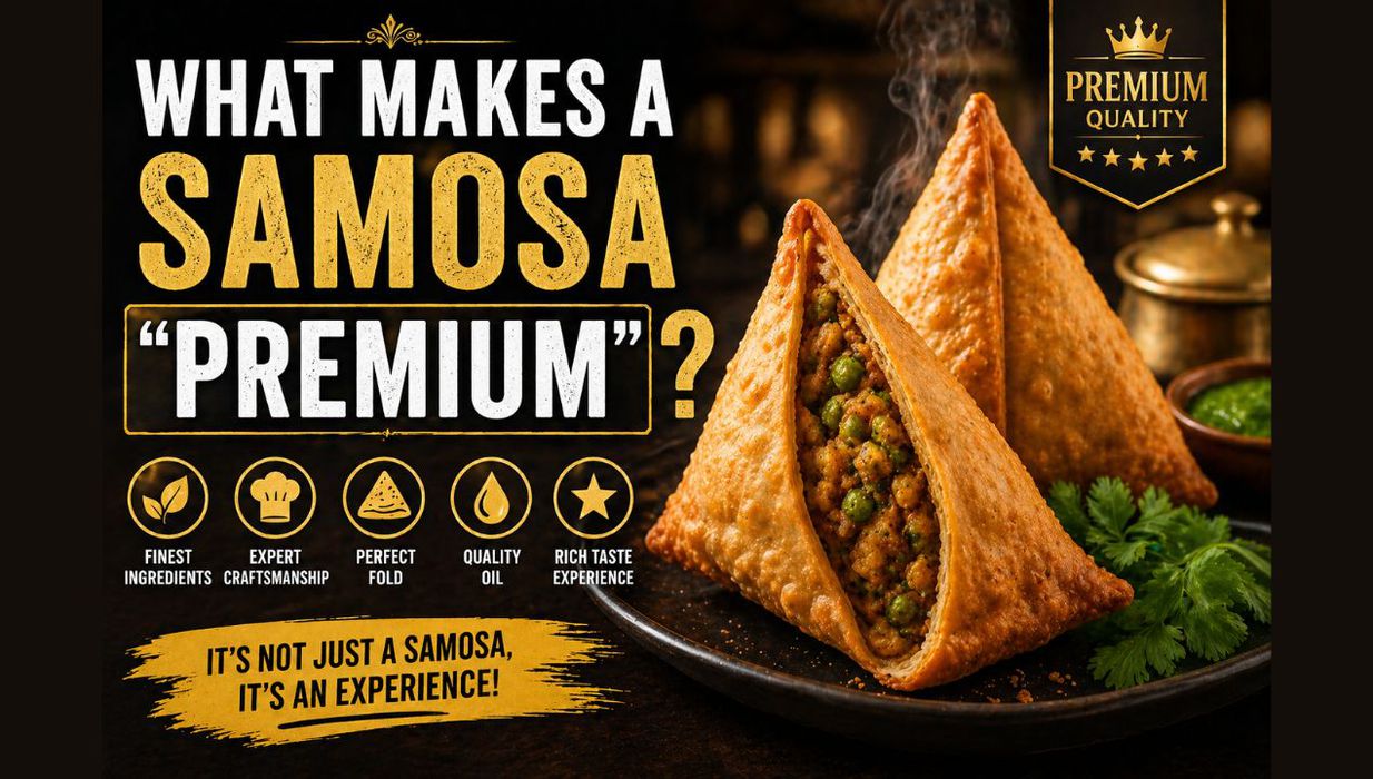 What Makes a Samosa “Premium”?