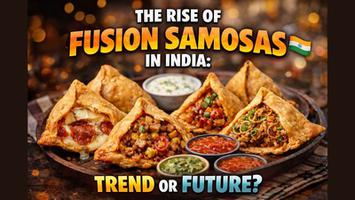 The Rise of Fusion Samosas in India: Trend or Future?