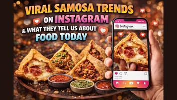 Viral Samosa Trends on Instagram & What They Tell Us About Food Today