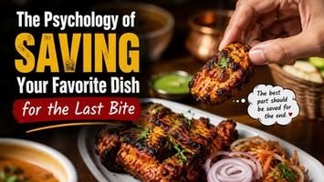 The Psychology of Saving Your Favorite Dish for the Last Bite