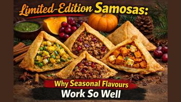Limited-Edition Samosas: Why Seasonal Flavours Work So Well