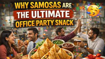 Why Samosas Are the Ultimate Office Party Snack