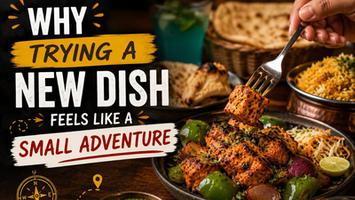 Why Trying a New Dish Feels Like a Small Adventure