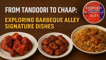 From Tandoori to Chaap: Exploring Barbeque Alley’s Signature Dishes